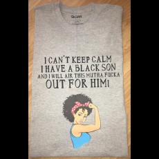I Can't Keep Calm - I Have a Black Son and I Will Air This Mutha Fucka Out For Him!